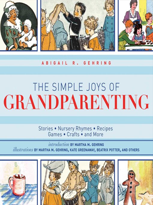 Title details for The Simple Joys of Grandparenting: Stories, Nursery Rhymes, Recipes, Games, Crafts, and More by Abigail Gehring - Wait list